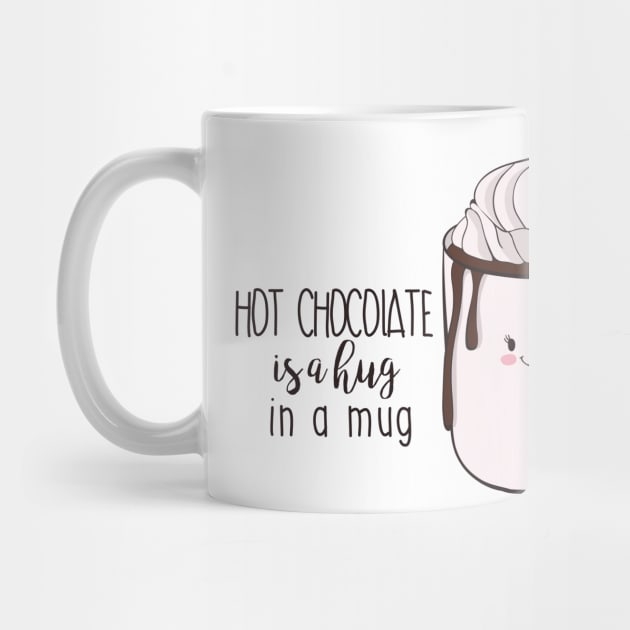 Hot Chocolate Is A Hug In A Mug by Dreamy Panda Designs